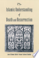 The Islamic understanding of death and resurrection /