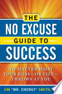 The no excuse guide to success : no matter what your boss-or life-throws at you /