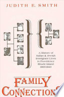 Family connections : a history of Italian and Jewish immigrant lives in Providence, Rhode Island, 1900-1940 / Judith E. Smith.