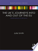 The United Kingdoms's journeys into and our of the European Union : destinations unknown /