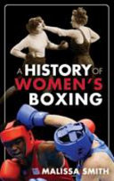 A history of women's boxing / Malissa Smith.