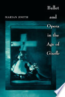 Ballet and opera in the age of Giselle / Marian Smith.