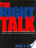 The right talk : how conservatives transformed the Great Society into the economic society / Mark A. Smith.