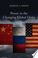 Power in the changing global order : the US, Russia and China / Martin A. Smith.