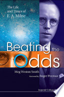 Beating the odds : the life and times of E.A. Milne / Meg Weston Smith ; foreword by Roger Penrose.
