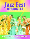 Jazz fest memories / Michael P. Smith, Allison Miner ; foreword by Quint Davis.