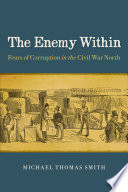 The enemy within fears of corruption in the Civil War North /