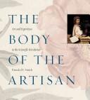The body of the artisan : art and experience in the scientific revolution /