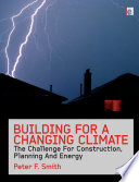 Building for a changing climate : the challenge for construction, planning and energy / Peter F. Smith.