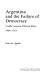 Argentina and the failure of democracy ; conflict among political elites, 1904-1955 /