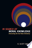 In search of moral knowledge : overcoming the fact-value dichotomy /