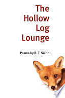 The Hollow Log Lounge : poems / by R. T. Smith.