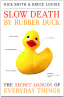 Slow death by rubber duck : the secret danger of everyday things /