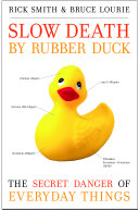 Slow death by rubber duck : the secret danger of everyday things / Rick Smith, Bruce Lourie with Sarah Dopp.