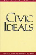 Civic ideals : conflicting visions of citizenship in U.S. history /