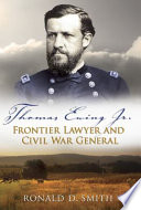 Thomas Ewing Jr. : frontier lawyer and Civil War general / Ronald D. Smith.