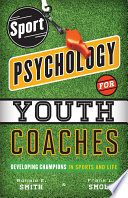 Sport psychology for youth coaches : developing champions in sports and life /