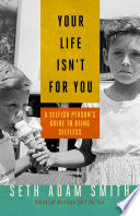 Your life isn't for you : a selfish person's guide to being selfless /