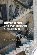 Human rights and war through civilian eyes / Thomas W. Smith.