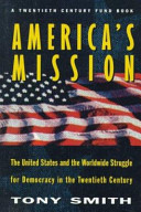 America's mission : the United States and the worldwide struggle for democracy in the twentieth century /