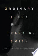 Ordinary light : a memoir / Tracy K. Smith.