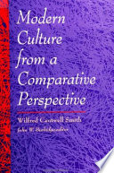 Modern culture from a comparative perspective / Wilfred Cantwell Smith ; edited by John W. Burbidge.