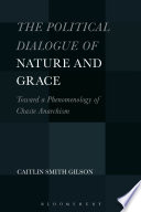 The political dialogue of nature and grace : towards a phenomenology of chaste anarchism /