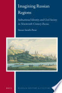 Imagining Russian regions : subnational identity and civil society in nineteenth-century Russia / by Susan Smith-Peter.