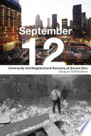 September 12 : community and neighborhood recovery at ground zero / Gregory Smithsimon.