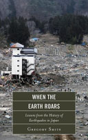 When the Earth roars : lessons from the history of earthquakes in Japan /