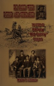 He rode with Butch and Sundance : the story of Harvey "Kid Curry" Logan /