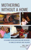 Mothering without a home : attachment representations and behaviors of homeless mothers and children /