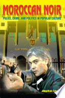 Moroccan noir : police, crime, and politics in popular culture / Jonathan Smolin.