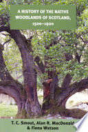 A history of the native woodlands of Scotland, 1500-1920 /