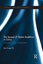 The spread of Tibetan Buddhism in China charisma, money, enlightenment / Dan Smyer Yu.
