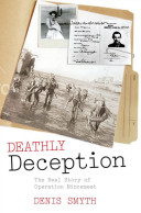Deathly deception : the real story of Operation Mincemeat / Denis Smyth.