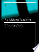 Re-making teaching : ideology, policy, and practice /