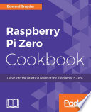 Raspberry Pi Zero cookbook : delve into the practical world of the Raspberry Pi Zero /