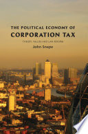 The political economy of corporation tax : theory, values and law reform / John Snape.