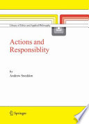 Action and responsibility / by Andrew Sneddon.