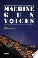 Machine gun voices : bandits, favelas and utopia in Brazilian funk / Paul Sneed.