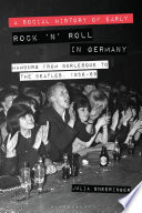 A Social History of Early Rock 'n' Roll in Germany : Hamburg from Burlesque to The Beatles, 1956-69 /