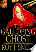 The galloping ghost : a mystery story for boys / Roy J. Snell.