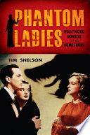 Phantom ladies : Hollywood horror and the home front /