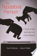 The reputational premium : a theory of party identification and policy reasoning /