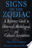 Signs of the zodiac : a reference guide to historical, mythological, and cultural associations /