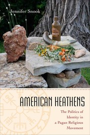 American heathens : the politics of identity in a pagan religious movement / Jennifer Snook.