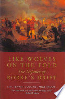 Like Wolves on the Fold : the Defence of Rorke's Drift /