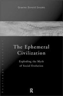 The ephemeral civilization : exploding the myth of social evolution /