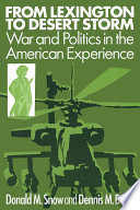 From Lexington to Desert Storm : war and politics in the American experience /